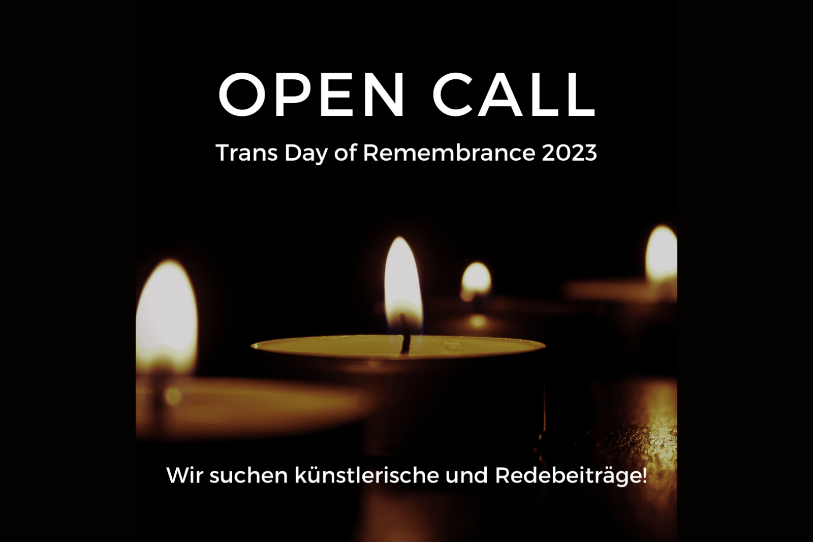 Auf einem schwarzen Hintergrund sind angezündete Teelichter zu sehen. Oben steht: "OPEN CALL, Trans Day of Remembrance 2023."