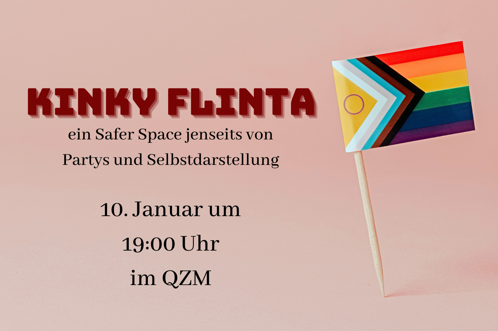 Kinky FLINTA: Ein safer Space jenseits von Partys und Selbstdarstellung" am 10. Januar um 19:00 im QZM. Neben dem Text ist die Progress Pride Flag abgebildet.