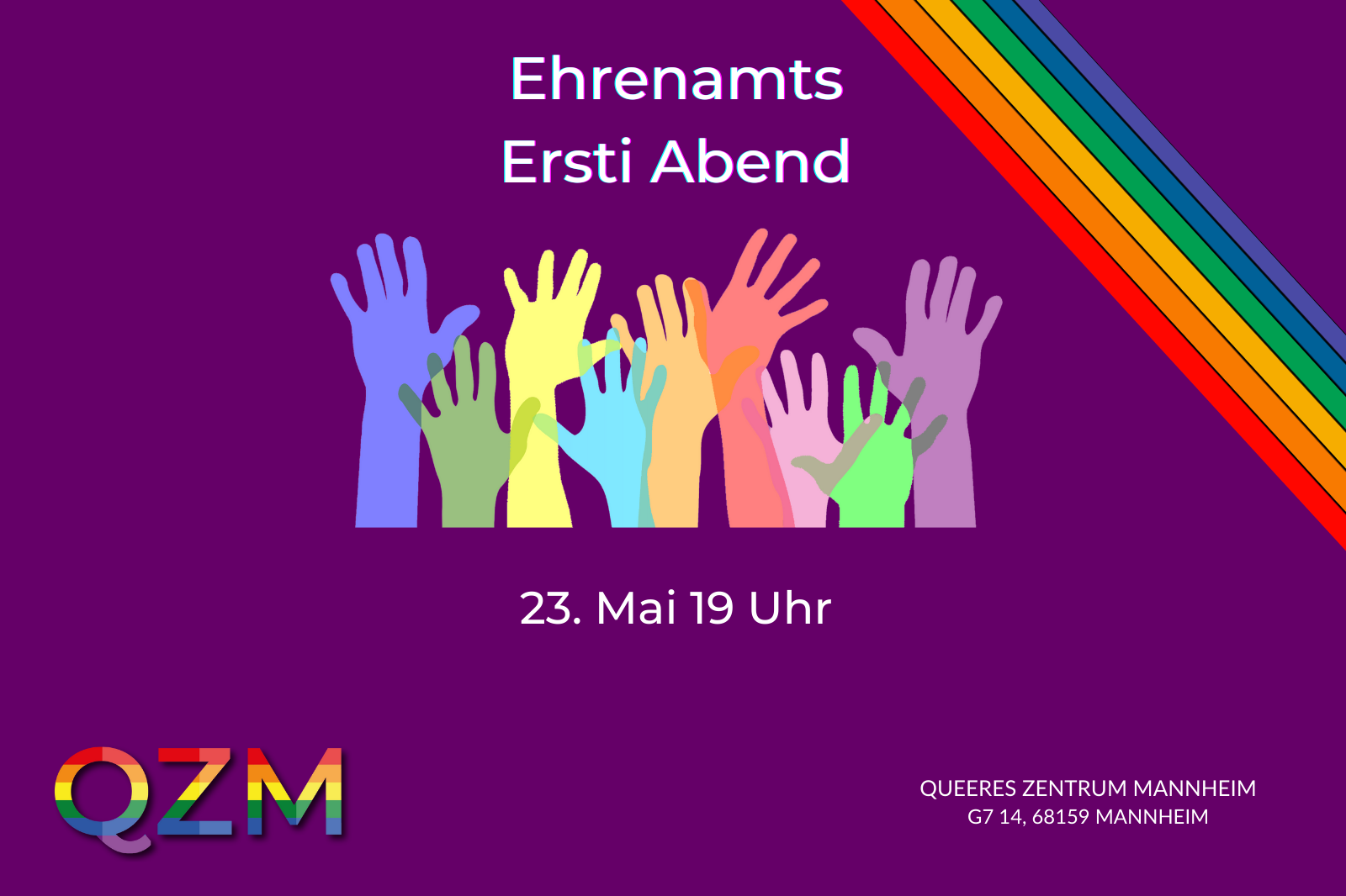 Auf lila Hintergrund steht der Titel: "Ehrenamts Ersti Abend". In der rechten oberen Ecke ist ein Regenbogen und unter dem Titel ist eine Reihe an regenbogenfarbenen Händen, die sich nach oben strecken. Darunter steht das Datum: 23. Mai 2024 um 19 Uhr.
