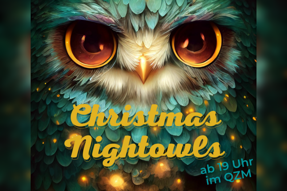 Die Grafik zeig tim Hintergrund eine türkis-grüne Eule. Mittig unter dem Schnabel der Eule steht in gelber Schrift der Titel "Christmas Nightowls". In der rechten unteren Ecke steht in hellblauer Schrift "ab 19 Uhr im QZM".