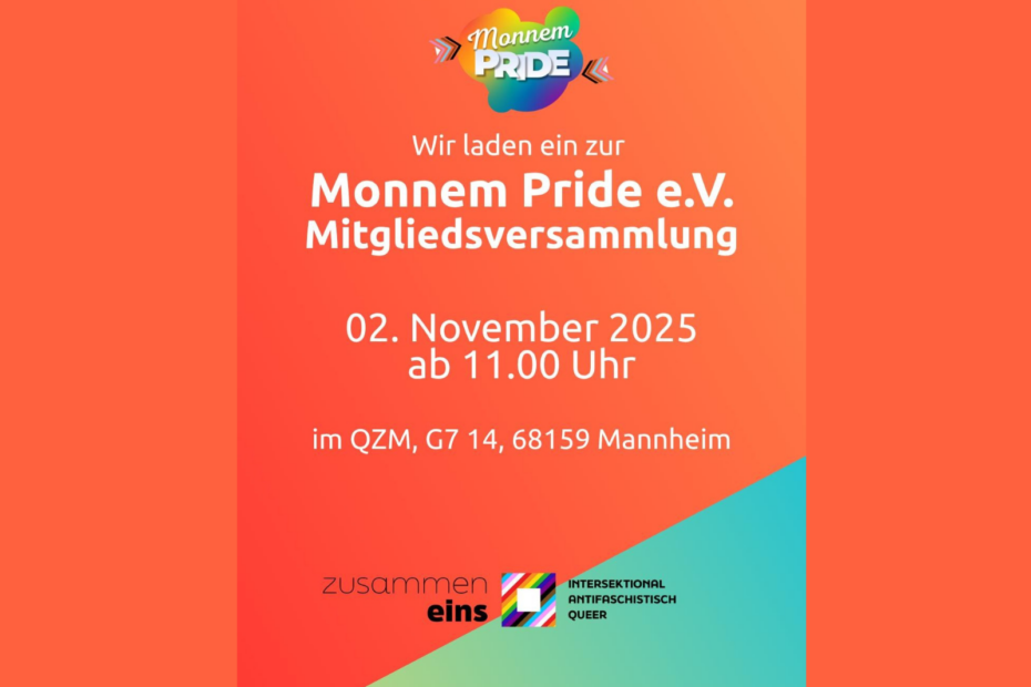 Die Überschrift des Bildes unter dem regenbogenfarbenen Logo des Monnem Pride e.V. lautet "Monnem Pride e.V. Mitgliederversammlung" mit dem Datum am 02. November 2025 ab 11:00 Uhr im QZM mit der Adresse G7 14 in 68159 Mannheim. Unten zu sehen ist ein weiteres Logo von Zusammen eins. Daneben steht intersektional, antifaschistisch, queer.