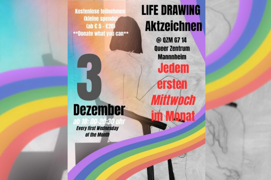 Zu sehen ist eine Zeichnung von einem Aktmodell von hinten, das auf einem Stuhl sitzt. Darüber verläuft ein Regenbogen. Als Text zu lesen ist "Live Drawing/Aktzeichnen im QZM. Jeden ersten Mittwoch im Monat", zusätzlich steht dort "3. Dezember 18:00-20:30 Uhr" und darüber "kostenlos teilnehmen/kleine Spende von 5€-20€".