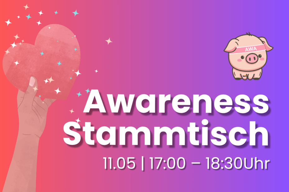 Veranstaltungseinladung mit dem Titel „Awareness Stammtisch“ und der Zeitangabe „11.05 | 17:00 – 18:30 Uhr“. Der Hintergrund hat einen Verlauf von Rot zu Violett. Links hält eine Hand ein großes rosa Herz in die Höhe, umgeben von kleinen Sternchen. Rechts oben ist ein niedliches Schweinchen mit einem rosa Stirnband zu sehen, auf dem „AWA“ steht.