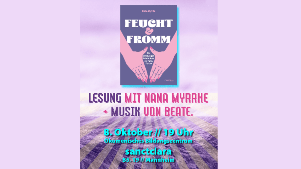 Auf der Grafik ist das Buch "Feucht & Fromm" von Nana Myrrhe abgebildet. Darunter steht ein Text, welcher "Lesung mit Nana Myrrhe + Musik von Beate" und die weiteren Infos die auch im Text enthalten sind liest.