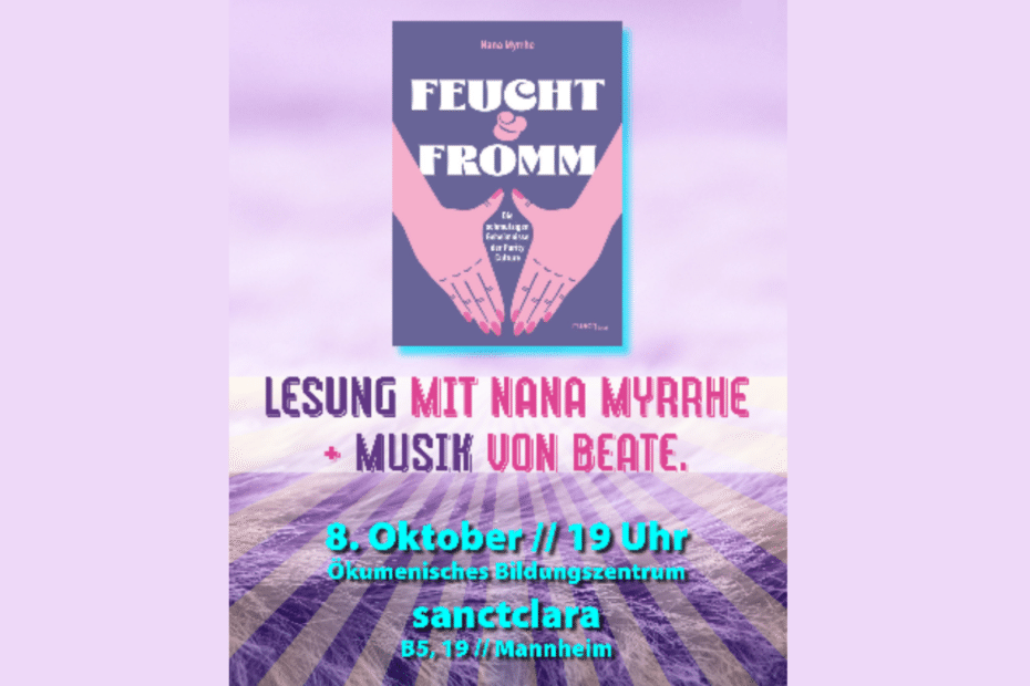 Auf der Grafik ist das Buch "Feucht & Fromm" von Nana Myrrhe abgebildet. Darunter steht ein Text, welcher "Lesung mit Nana Myrrhe + Musik von Beate" und die weiteren Infos die auch im Text enthalten sind liest.