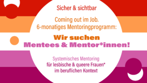 Vor dem Hintergrund der lesbischen Pride Flagge stehen Informationen zum Mentoringprogramm. Alle Informationen sind auch im Beitrag beschrieben.